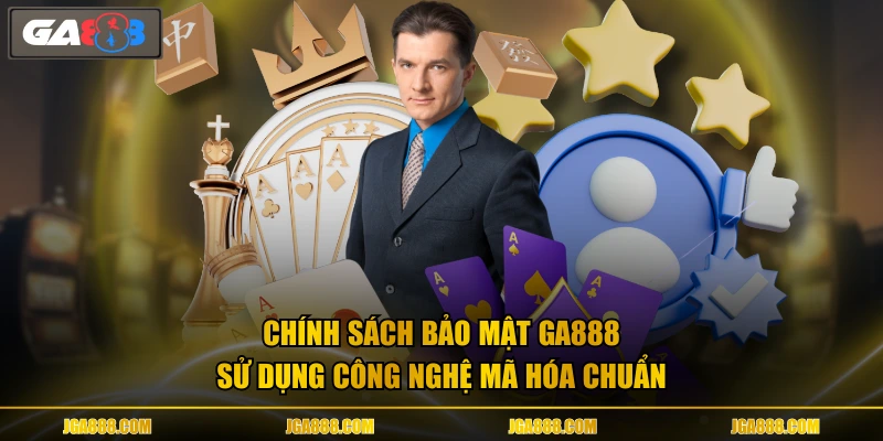Chính sách bảo mật GA888 sử dụng công nghệ mã hóa chuẩn
