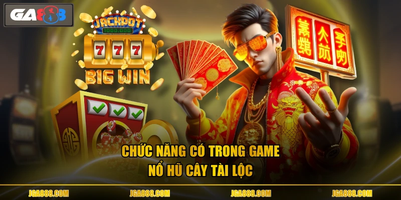 Chức năng có trong game nổ hũ Cây Tài Lộc