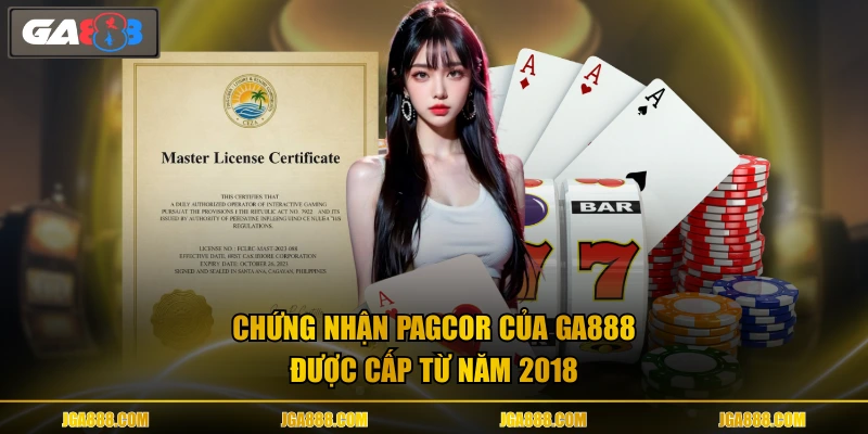 Chứng nhận PAGCOR của GA888 được cấp từ năm 2018