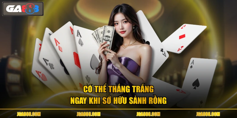 Có thể thắng trắng ngay khi sở hữu sảnh rồng