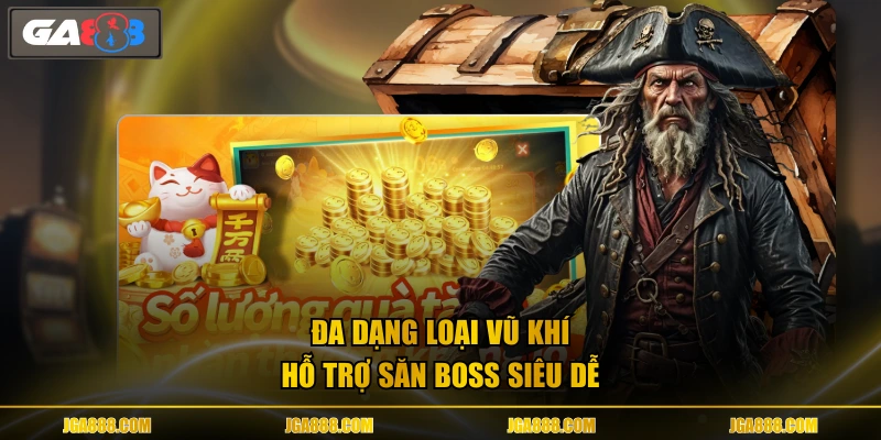Đa dạng loại vũ khí hỗ trợ săn boss siêu dễ