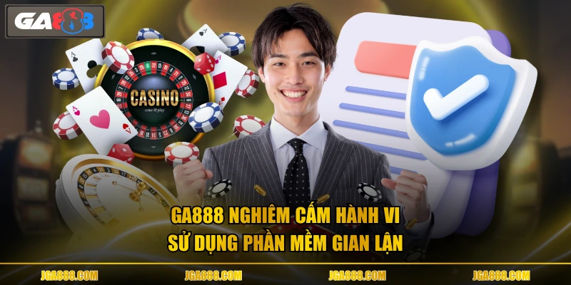 GA888 nghiêm cấm hành vi sử dụng phần mềm gian lận