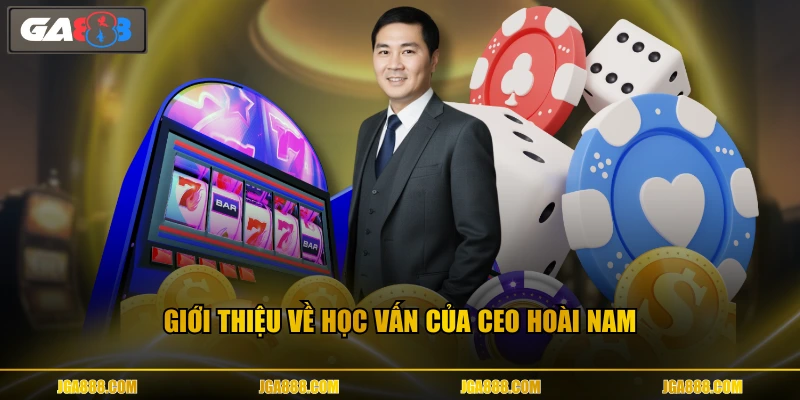Giới thiệu về học vấn của CEO Hoài Nam 