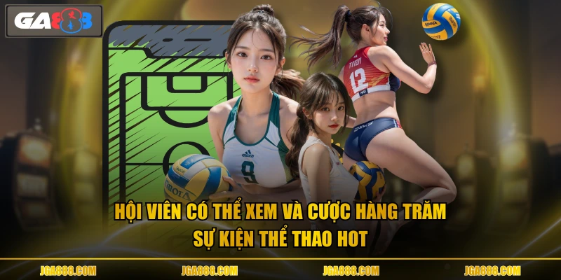Hội viên có thể xem và cược hàng trăm sự kiện thể thao hot 