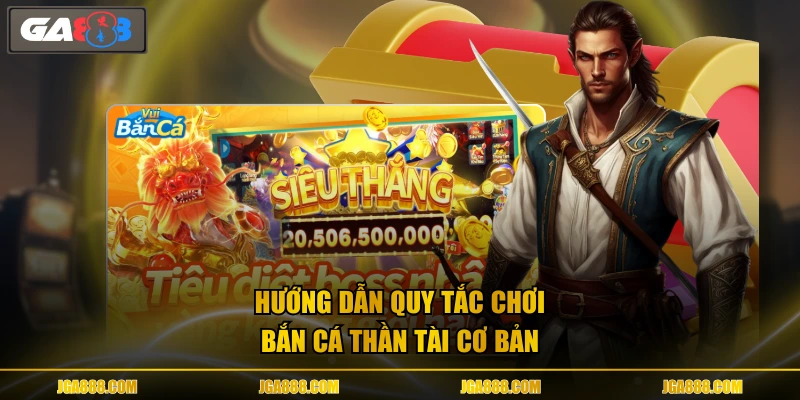 Hướng dẫn quy tắc chơi Bắn Cá Thần Tài cơ bản