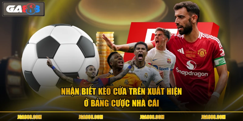 Nhận biết kèo cửa trên xuất hiện ở bảng cược nhà cái