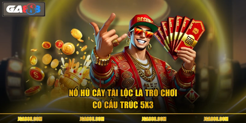 Nổ Hũ Cây Tài Lộc là trò chơi có cấu trúc 5x3