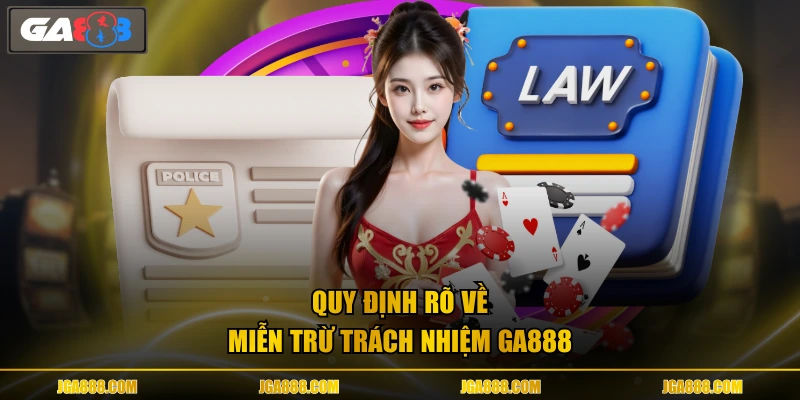 Quy định rõ về miễn trừ trách nhiệm GA888