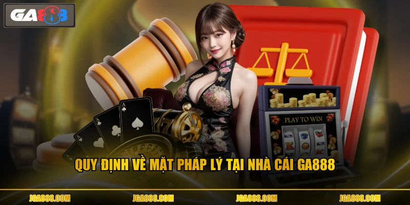 Quy định về mặt pháp lý tại nhà cái GA888