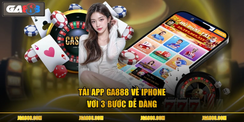 Tải app GA888 về iPhone với 3 bước dễ dàng