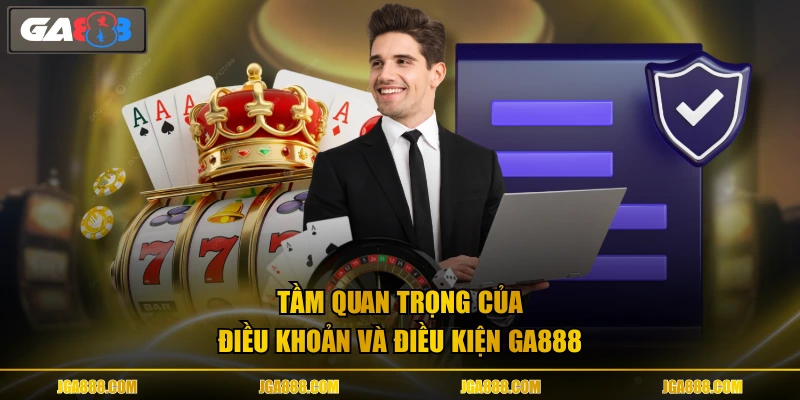 Tầm quan trọng của điều khoản và điều kiện GA888