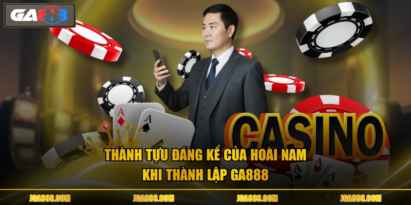 Thành tựu đáng kể của Hoài Nam khi thành lập GA888
