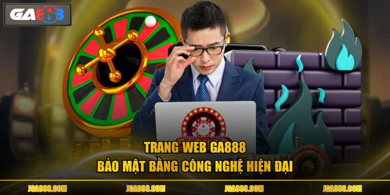 Trang web GA888 bảo mật bằng công nghệ hiện đại